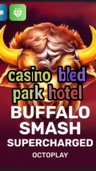 casino bled park hotel-w4cy2mdjlx2bf.com